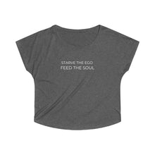 Load image into Gallery viewer, Starve the Ego Feed the Soul Women&#39;s Tri-Blend Dolman
