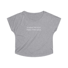 Load image into Gallery viewer, Starve the Ego Feed the Soul Women&#39;s Tri-Blend Dolman
