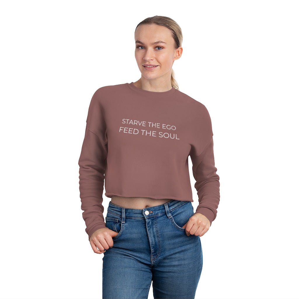 Starve the Ego Feed the Soul Women's Cropped Sweatshirt