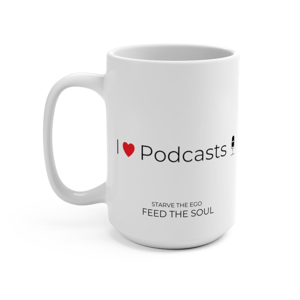 I Heart Podcasts (Starve the Ego Feed the Soul) Mug 15oz