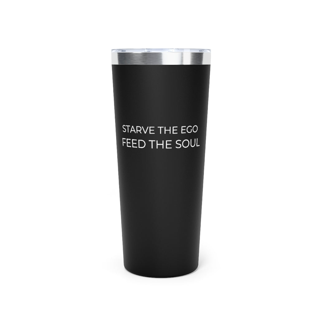 Starve the Ego Feed the Soul Copper Vacuum Insulated Tumbler, 22oz